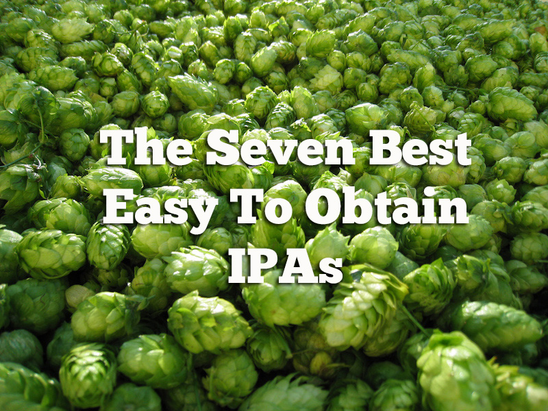 Seven Best Easy To Obtain IPAs