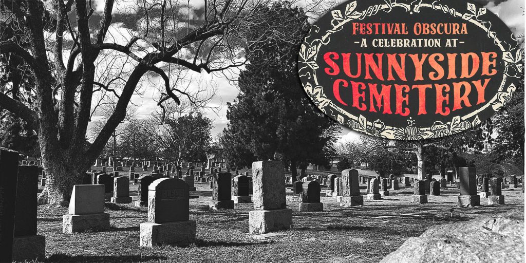 Festival Obscura - A Celebration at Sunnyside Cemetery